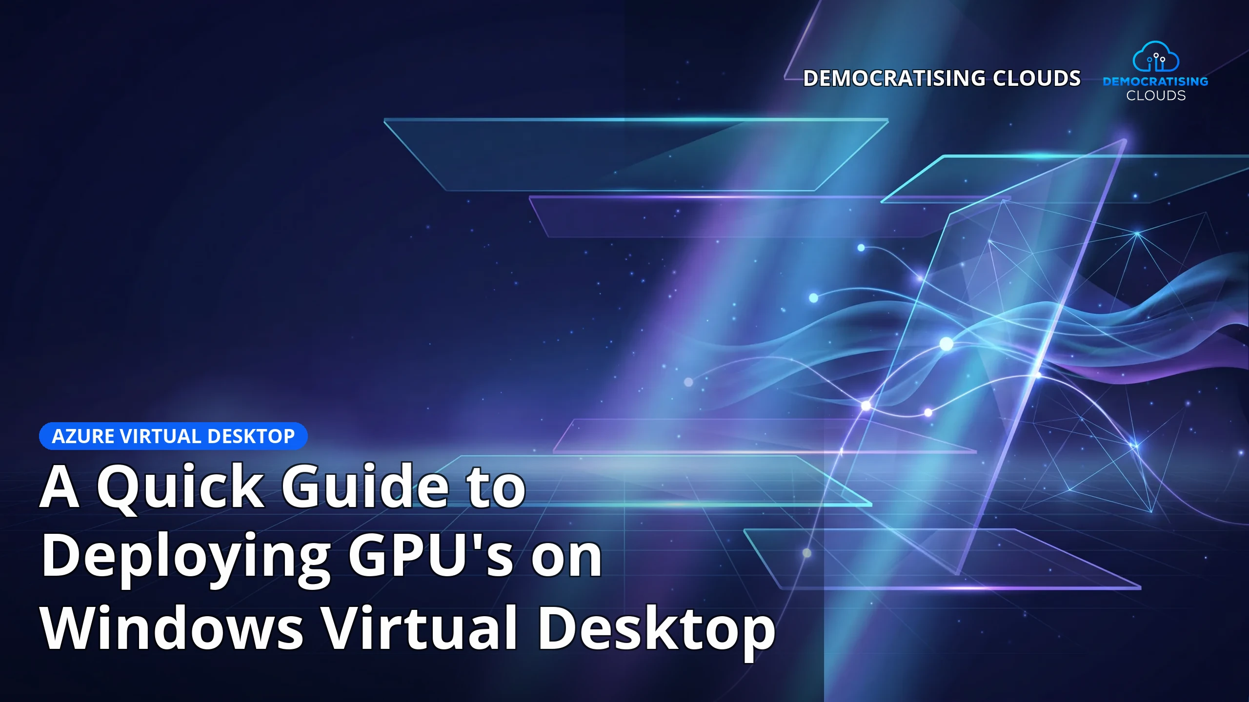 A Quick Guide to Deploying GPU's on Windows Virtual Desktop