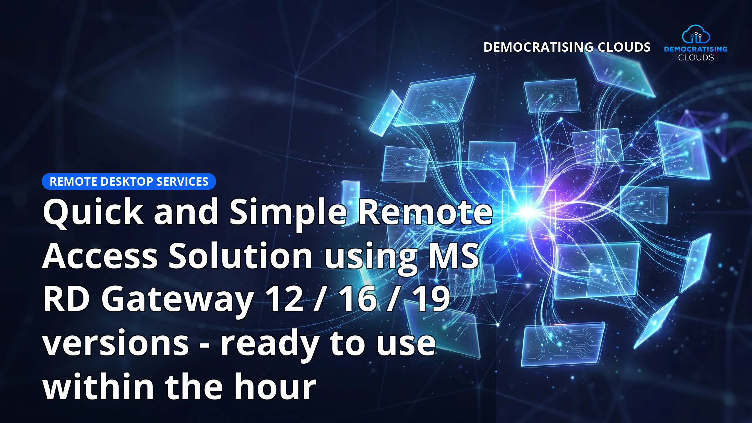 Quick and Simple Remote Access Solution using MS RD Gateway 12 / 16 / 19 versions  - ready to use within the hour