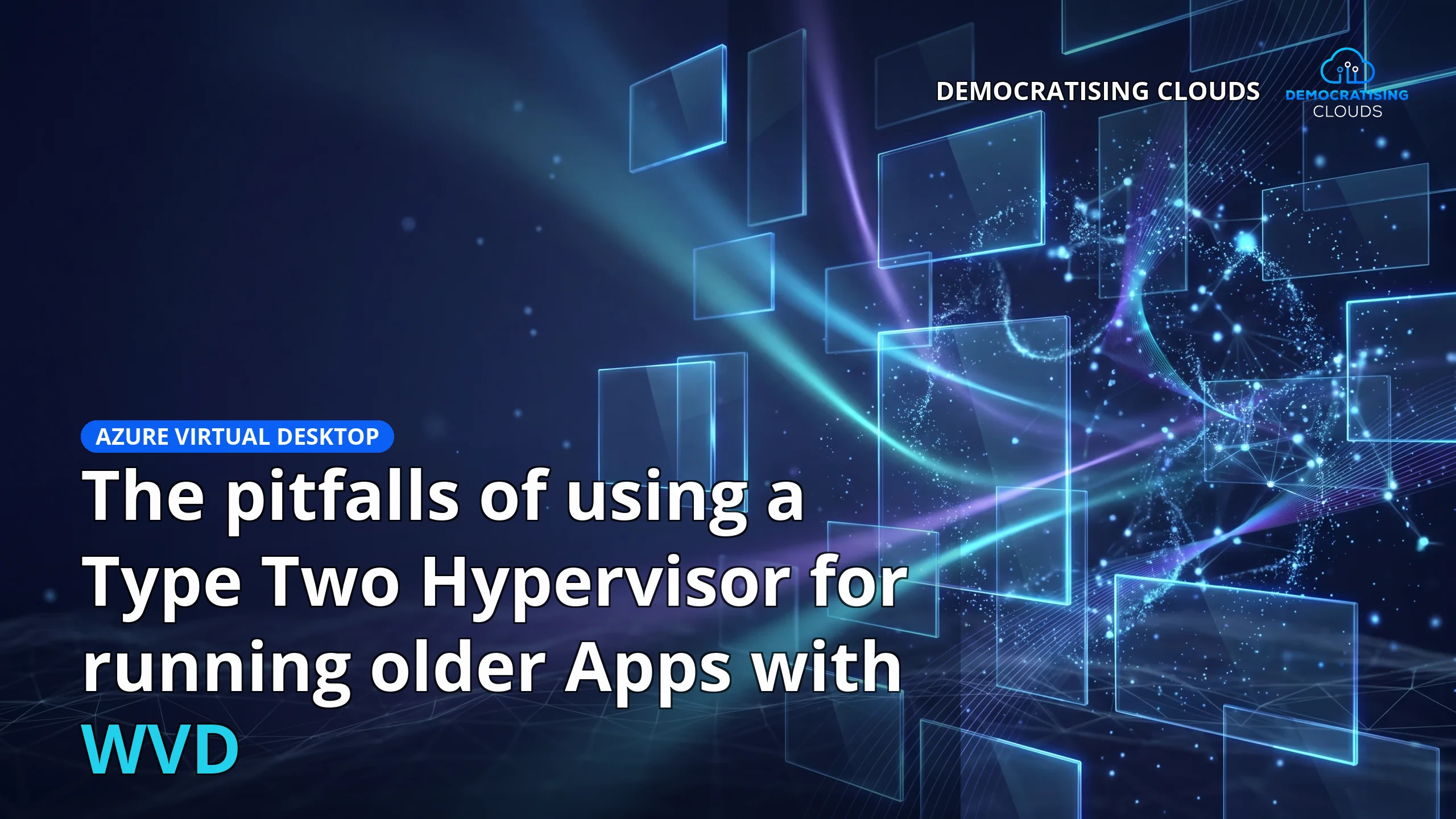 The pitfalls of using a Type Two Hypervisor for running older Apps with WVD