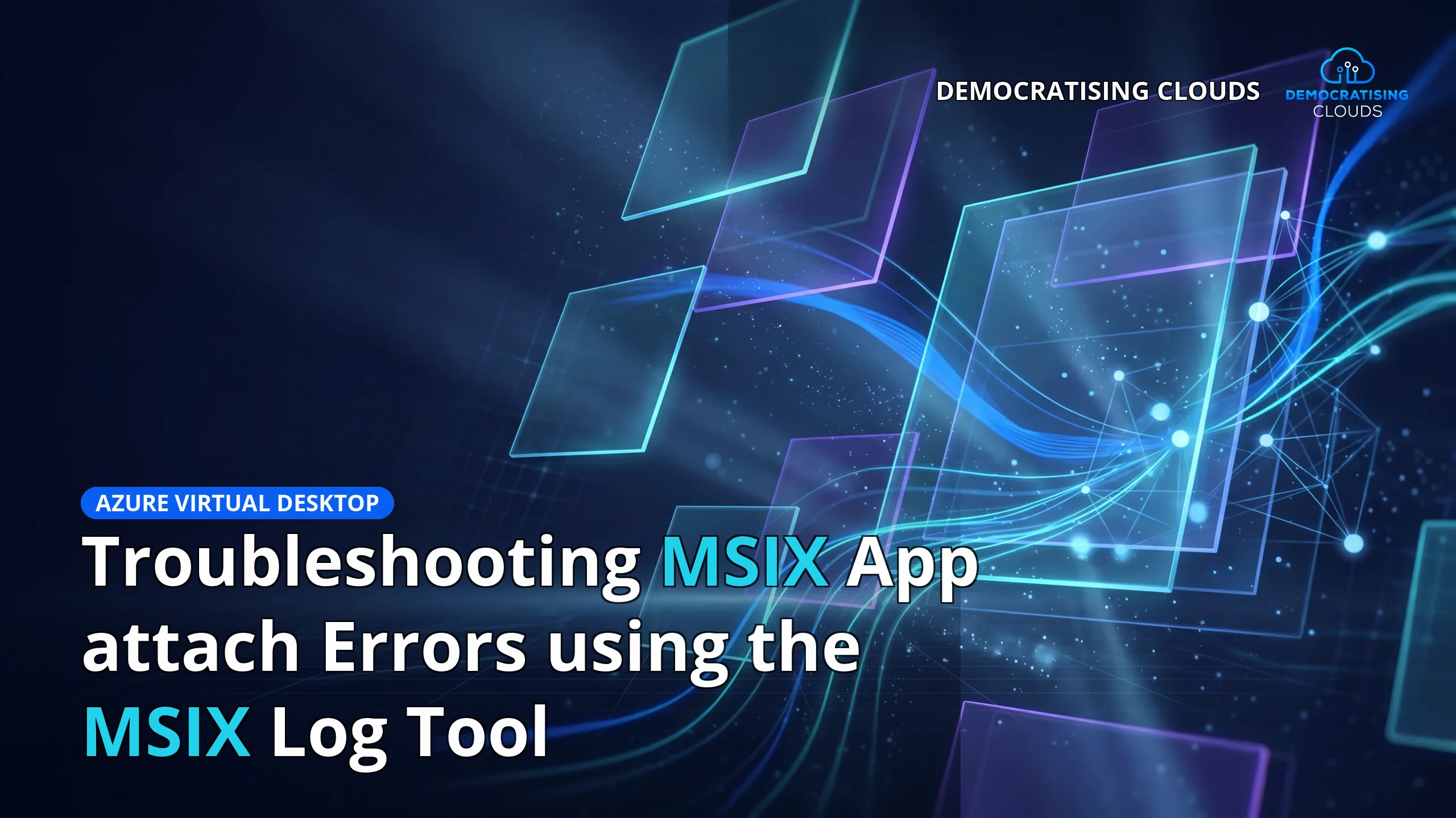 Troubleshooting MSIX App attach Errors using the MSIX Log Tool